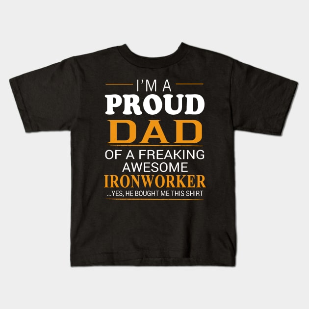 Proud Dad of Freaking Awesome Ironworker He bought me this Kids T-Shirt by bestsellingshirts